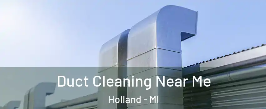  Duct Cleaning Near Me Holland - MI