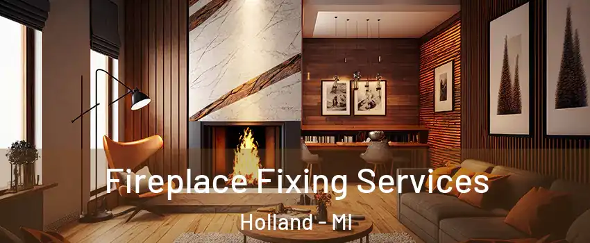  Fireplace Fixing Services Holland - MI