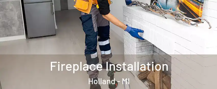  Fireplace Installation Holland - MI