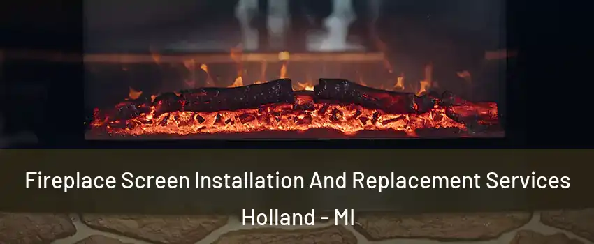  Fireplace Screen Installation And Replacement Services Holland - MI