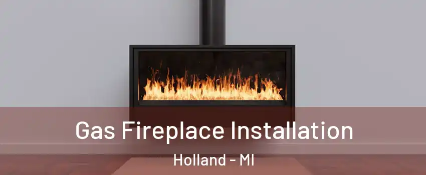  Gas Fireplace Installation Holland - MI