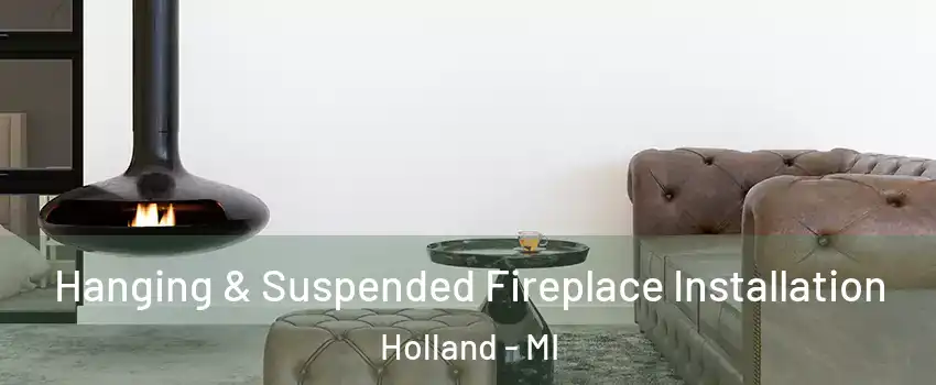  Hanging & Suspended Fireplace Installation Holland - MI