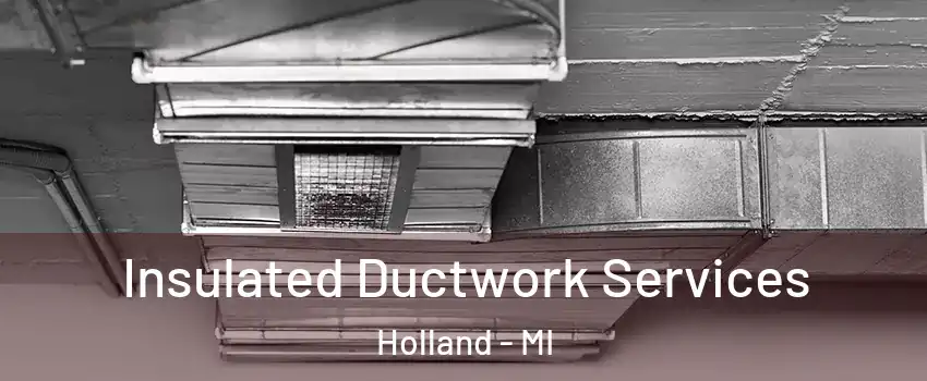  Insulated Ductwork Services Holland - MI