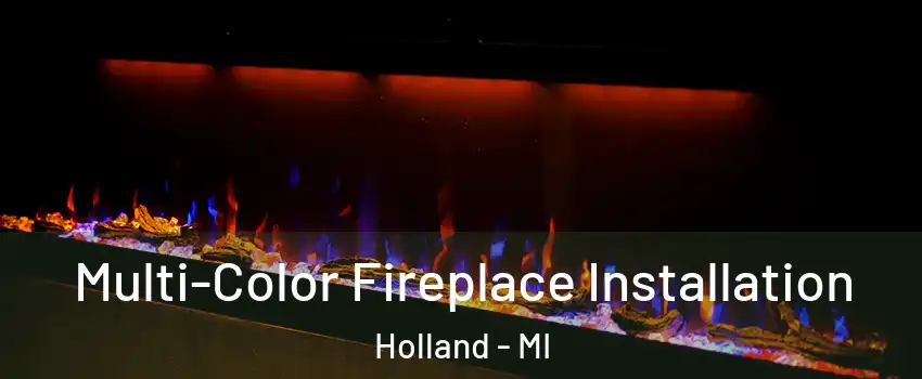  Multi-Color Fireplace Installation Holland - MI