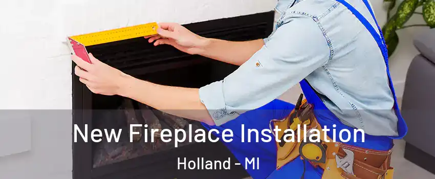  New Fireplace Installation Holland - MI