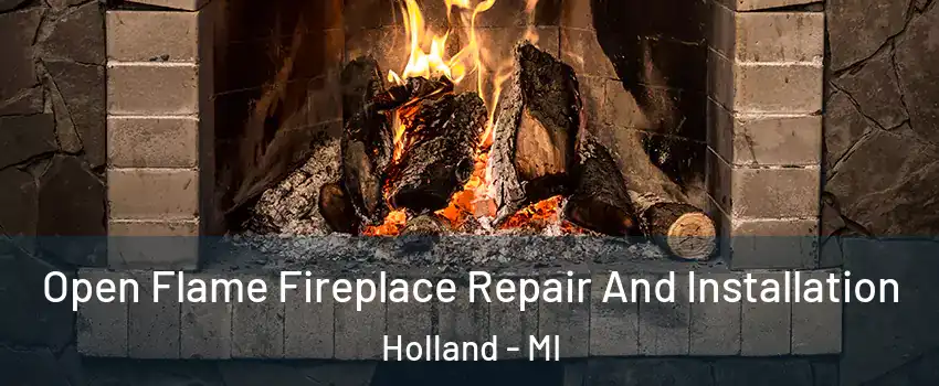  Open Flame Fireplace Repair And Installation Holland - MI