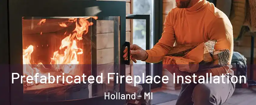  Prefabricated Fireplace Installation Holland - MI