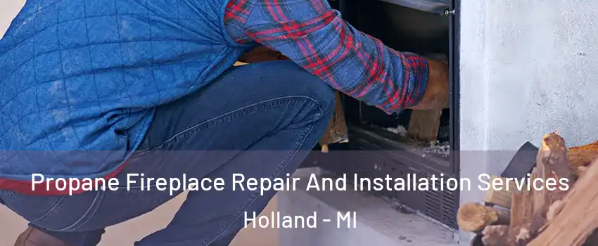  Propane Fireplace Repair And Installation Services Holland - MI