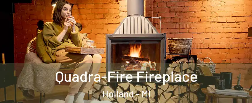  Quadra-Fire Fireplace Holland - MI