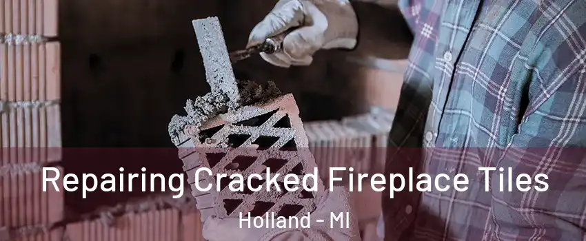  Repairing Cracked Fireplace Tiles Holland - MI