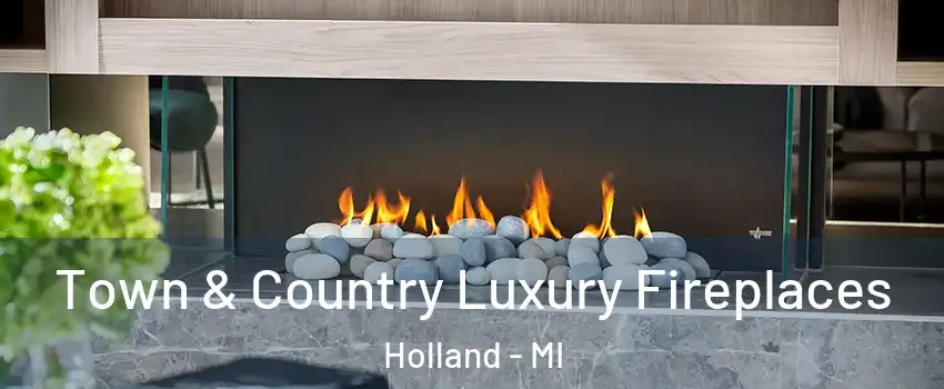  Town & Country Luxury Fireplaces Holland - MI