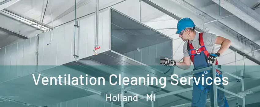  Ventilation Cleaning Services Holland - MI