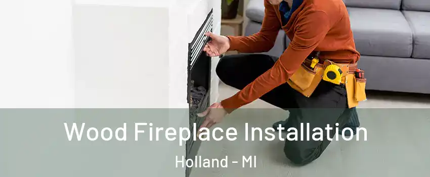  Wood Fireplace Installation Holland - MI